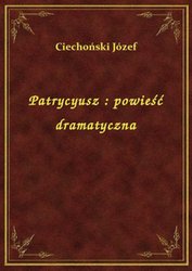 : Patrycyusz : powieść dramatyczna - ebook