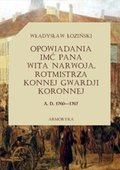 Opowiadania imć pana Wita Narwoja, rotmistrza konnej gwardii koronnej  A. D. 1760—1767, tom pierwszy - ebook