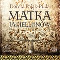 Literatura piękna, beletrystyka: Matka Jagiellonów - audiobook
