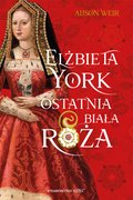 Elżbieta York. Ostatnia Biała Róża - ebook