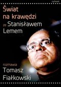 Świat na krawędzi. Ze Stanisławem Lemem rozmawia Tomasz Fiałkowski - ebook