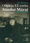 Literatura piękna, beletrystyka: Odyseja XX wieku. Sándor Márai - życie i dzieło - ebook