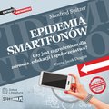 Epidemia smartfonów. Czy jest zagrożeniem dla zdrowia, edukacji i społeczeństwa? - audiobook
