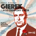 Dokument, literatura faktu, reportaże, biografie: Gierek i jego czerwony dwór - audiobook