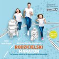 Rodzicielski maraton. Od narodzin dziecka aż do opuszczenia przez nie gniazda - audiobook