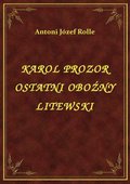 Karol Prozor Ostatni Oboźny Litewski - ebook