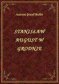 Stanisław August W Grodnie - ebook