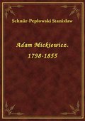 ebooki: Adam Mickiewicz. 1798-1855 - ebook