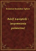 Adolf Łączyński : (wspomnienia pośmiertne) - ebook