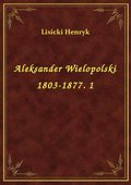 Aleksander Wielopolski 1803-1877. 1 - ebook