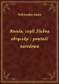 ebooki: Aniela, czyli Ślubna obrączka : powieść narodowa - ebook