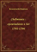 Chełmianie : opowiadanie z lat 1792-1796 - ebook