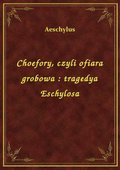ebooki: Choefory, czyli ofiara grobowa : tragedya Eschylosa - ebook