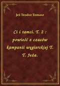 ebooki: Ci i tamci. T. 2 : powieść z czasów kampanii węgierskiej T. T. Jeża. - ebook