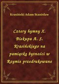 Cztery hymny X. Biskupa A. S. Krasińskiego na pamiątkę bytności w Rzymie przedrukowane - ebook