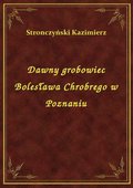 ebooki: Dawny grobowiec Bolesława Chrobrego w Poznaniu - ebook