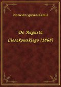 Do Augusta Cieszkowskiego (1868) - ebook