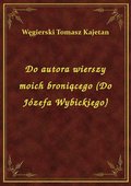 ebooki: Do autora wierszy moich broniącego (Do Józefa Wybickiego) - ebook