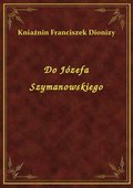 Do Józefa Szymanowskiego - ebook