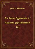 Do króla Zygmunta II Augusta (epitalamium II) - ebook