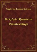 Do księcia Kazimierza Poniatowskiego - ebook
