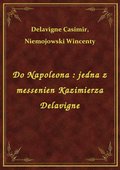 ebooki: Do Napoleona : jedna z messenien Kazimierza Delavigne - ebook