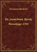 Do Stanisława Kostki Potockiego 1792 - ebook