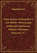 Dzieje księztw nad-dunajskich to jest: Multan i Wołoszczyzny podług dzieł Cogalniceana, Vaillanta, Ubiciniego i Palauzowa. T. 2 - ebook