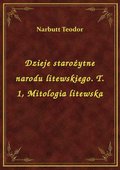 Dzieje starożytne narodu litewskiego. T. 1, Mitologia litewska - ebook