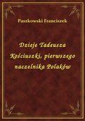 Dzieje Tadeusza Kościuszki, pierwszego naczelnika Polaków - ebook