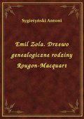 Emil Zola. Drzewo genealogiczne rodziny Rougon-Macquart - ebook