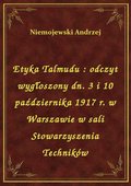 Etyka Talmudu : odczyt wygłoszony dn. 3 i 10 października 1917 r. w Warszawie w sali Stowarzyszenia Techników - ebook
