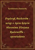 Fryderyk Bachström : ustęp z życia księcia Hieronima Florjana Radziwiłła : opowiadanie - ebook
