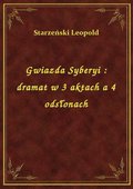 Gwiazda Syberyi : dramat w 3 aktach a 4 odsłonach - ebook