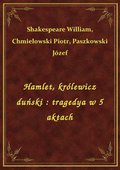 Hamlet, królewicz duński : tragedya w 5 aktach - ebook