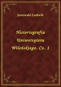 Historiografia Uniwersytetu Wileńskiego. Cz. 1 - ebook