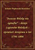 ebooki: "Jeszcze Polska nie zginęła!" : dzieje Legionów Polskich : opowieść dziejowa z lat 1796-1806 - ebook