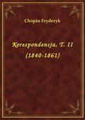 Korespondencja, T. II (1840-1861) - ebook
