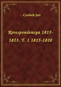 Korespondencya 1815-1823. T. 1 1815-1820 - ebook