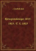 Korespondencya 1815-1823. T. 5, 1823 - ebook