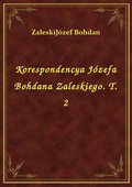 Korespondencya Józefa Bohdana Zaleskiego. T. 2 - ebook