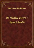 M. Tullius Cicero : życie i dzieła - ebook