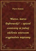 ebooki: "Marsz, marsz Dąbrowski!" : epizod sceniczny w jednej odsłonie wierszem oryginalnie napisany - ebook