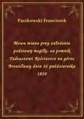 Mowa miana przy założeniu podstawy mogiły, za pomnik Tadeuszowi Kościuszce na górze Bronisławy dnia 16 października 1820 - ebook