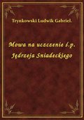 Mowa na uczczenie ś.p. Jędrzeja Sniadeckiego - ebook