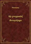 Na przypadek Borzęckiego - ebook