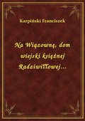 Na Wiązownę, dom wiejski księżnej Radziwiłłowej... - ebook
