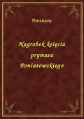 Nagrobek księcia prymasa Poniatowskiego - ebook