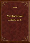 Narodowe pieśni serbskie T. 1. - ebook