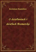 O działaniach i dziełach Bismarcka - ebook